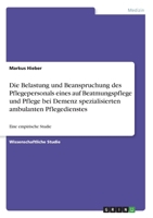 Die Belastung und Beanspruchung des Pflegepersonals eines auf Beatmungspflege und Pflege bei Demenz spezialisierten ambulanten Pflegedienstes: Eine empirische Studie 3668024855 Book Cover