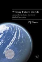 Writing Future Worlds: An Anthropologist Explores Global Scenarios 3319706276 Book Cover