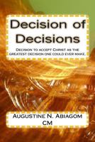 Decision of Decisions: Decision to accept Christ as the greatest decision one could ever make. 1522897275 Book Cover