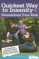Quickest Way to Insanity - Homeschool Your Kids 0578036053 Book Cover
