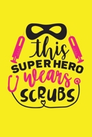 This Super Hero Wears Scrubs: Cute Nurse Journal - Easy Find Bright Yellow! Best Nurse Gift Ideas Medical Notebook 1672188679 Book Cover