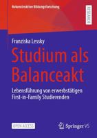 Studium als Balanceakt: Lebensführung von erwerbstätigen First-in-Family Studierenden (German Edition) 3658404922 Book Cover