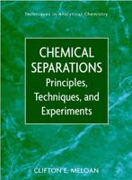 Chemical Separations: Principles, Techniques and Experiments (Techniques in Analytical Chemistry) 0471351970 Book Cover