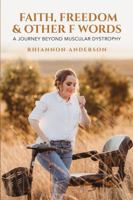 Faith, Freedom & Other F Words: A Journey Beyond Muscular Dystrophy 196946335X Book Cover