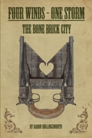 Four Winds-One Storm: The Bone Brick City 1480008451 Book Cover