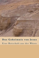 Das Geheimnis von Jesus: Eine Botschaft aus der W�ste 1545054479 Book Cover
