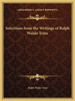 Selections from the Writings of Ralph Waldo Trine 0766177475 Book Cover