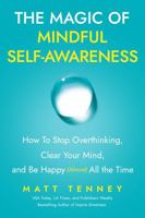 The Magic of Mindful Self-Awareness: How To Stop Overthinking, Clear Your Mind, and Be Happy (Almost) All the Time B0DW5HGKKL Book Cover