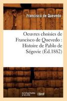 Oeuvres Choisies de Francisco de Quevedo: Histoire de Pablo de Sa(c)Govie (A0/00d.1882) 2012594115 Book Cover
