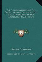 Die Funktionsprufung Des Darmes Mittels Der Probekost, Ihre Anwendung In Der Arztlichen Praxis (1904) 1168330718 Book Cover