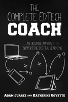 The Complete Edtech Coach : An Organic Approach to Supporting Digital Learning 1951600568 Book Cover