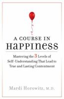 A Course in Happiness: Mastering the 3 Levels of Self-Understanding That Lead toTrue and Lasting Contentment 1585426946 Book Cover