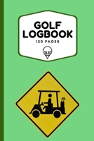 Golf Logbook: Record All Your Rounds of Golf and Track You Game Stats And Progress, Gift Idea For Golf Lovers (Men, Women, Kids) 6"x9" 1656211653 Book Cover