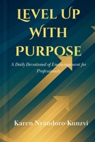 Level Up with Purpose: A Daily Devotional of Encouragement for Professionals B0FV3TWC16 Book Cover
