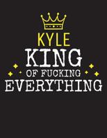 KYLE - King Of Fucking Everything: Blank Quote Composition Notebook College Ruled Name Personalized for Men. Writing Accessories and gift for dad, husband, boyfriend, son, brother, grandpa. Funny Vale 1077366892 Book Cover