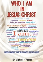 WHO I AM IN JESUS CHRIST: UNDERSTANDING YOUR TRUE IDENTITY IN JESUS CHRIST B0BZFCBYRK Book Cover