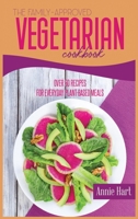 The Family-Approved Vegetarian Cookbook: Over 50 Recipes For Everyday Plant-Based Meals 1801592217 Book Cover