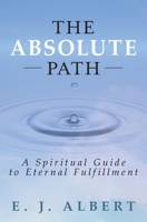 The Absolute Path: A Spiritual Guide to Eternal Fulfillment B0FK39Z9FZ Book Cover