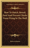 How To Hatch, Brood, Feed And Prevent Chicks From Dying In The Shell 0548478384 Book Cover