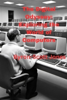 The Digital Odyssey: Exploring the World of Computers B0D57JGTTP Book Cover