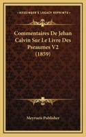 Commentaires De Jehan Calvin Sur Le Livre Des Pseaumes V2 (1859) 1120516285 Book Cover
