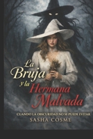 La Bruja y la Hermana Malvada: Cuando la Obscuridad no se Puede Evitar (Spanish Edition) B0GQ36X254 Book Cover