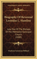 Biography Of Reverend Leonidas L. Hamline: Late One Of The Bishops Of The Methodist Episcopal Church 1164588451 Book Cover
