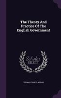The Theory and Practice of the English Government... 1146262000 Book Cover