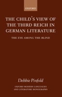The Child's View of the Third Reich in German Literature: The Eye among the Blind (Oxford Modern Languages and Literature Monographs) 0199245657 Book Cover