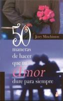50 Maneras De Hacer Que Tu Amor Dure Para Siempre/ 50 Ways to Make Your Love Last Forever 8478085173 Book Cover