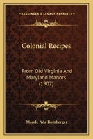 Colonial Recipes: From Old Virginia And Maryland Manors 116643348X Book Cover