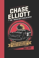 Chase Elliott: 7-Time NASCAR Most Popular Driver – 52 Facts You Didn’t Know About the Superstar B0DVHV19B9 Book Cover