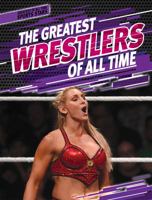 The Greatest Wrestlers of All Time 1538247933 Book Cover