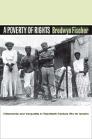 A Poverty of Rights: Citizenship and Inequality in Twentieth-Century Rio de Janeiro 0804752907 Book Cover