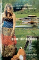 Her Mother's Daughter: A Memoir of the Mother I Never Knew and of My Daughter, Courtney Love 0385512473 Book Cover