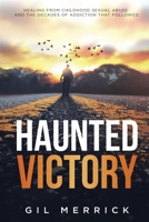 Haunted Victory: Healing From Childhood Sexual Abuse and the Decades of Addiction That Followed B0D1HLJ5FW Book Cover