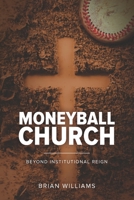 Moneyball Church: Beyond Institutional Reign B0BKS8KN5T Book Cover