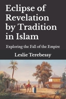 Eclipse of Revelation by Tradition in Islam: Exploring the Fall of the Empire B093R55X31 Book Cover