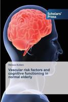 Vascular risk factors and cognitive functioning in normal elderly 3639702298 Book Cover
