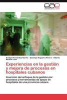 Experiencias en la gestión y mejora de procesos en hospitales cubanos: Inserción del enfoque de la gestión por procesos y herramientas de apoyo en hospitales de una provincia cubana 3848473933 Book Cover