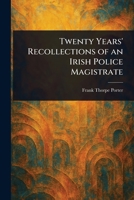 Twenty Years' Recollections of an Irish Police Magistrate 9362519496 Book Cover