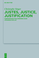 Justes, justice, justification: Harmoniques pauliniennes dans l’évangile de Luc (Beihefte zur Zeitschrift für die neutestamentliche Wissenschaft, 220) 3110460173 Book Cover
