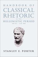 Handbook of Classical Rhetoric in the Hellenistic Period: 330 B. C.-A.D. 400 1628371803 Book Cover