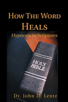 How The Word Heals: Hypnosis in Scriptures 0595217206 Book Cover