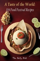 A Taste of the World: 104 Food Festival Recipes B0BZ378ZPH Book Cover