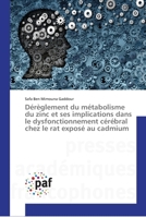 Dérèglement du métabolisme du zinc et ses implications dans le dysfonctionnement cérébral chez le rat exposé au cadmium 3841623662 Book Cover