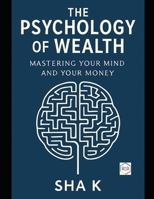 The Psychology of Wealth: Mastering Your Mind and Your Money B0FLTTYVH8 Book Cover