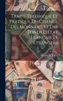 Traité théorique et pratique du change des monnaies et des fonds d'état français et étrangers (French Edition) 1019604581 Book Cover