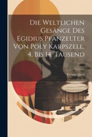 Die Weltlichen Gesänge Des Egidius Pfanzelter Von Poly Karpszell. 4. Bis 14. Tausend 1022565966 Book Cover