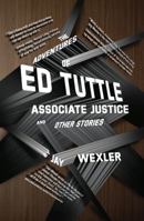 The Adventures of Ed Tuttle, Associate Justice, and Other Stories 1610271262 Book Cover